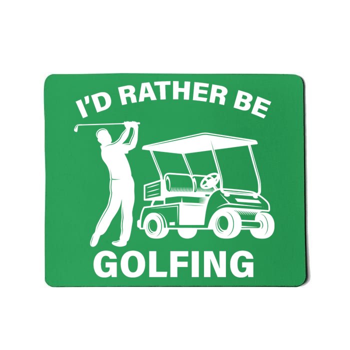 I'd Rather Be Golfing Mousepad