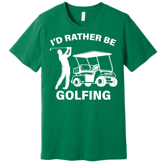 I'd Rather Be Golfing Premium T-Shirt