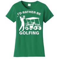 I'd Rather Be Golfing Women's T-Shirt