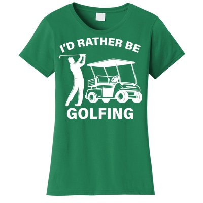 I'd Rather Be Golfing Women's T-Shirt