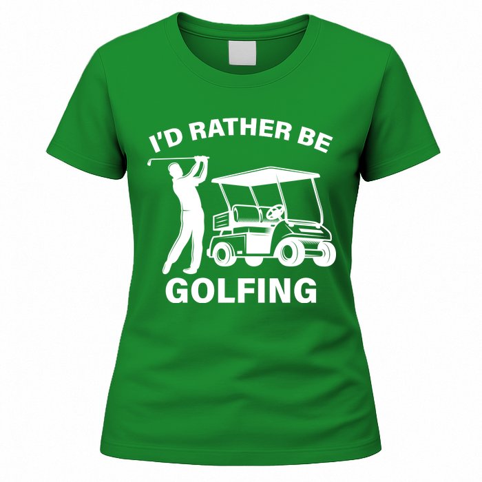 I'd Rather Be Golfing Women's T-Shirt