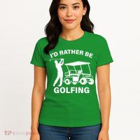 I'd Rather Be Golfing Womens T-Shirt
