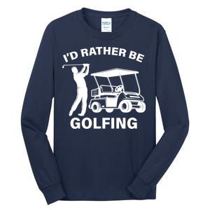 I'd Rather Be Golfing Tall Long Sleeve T-Shirt