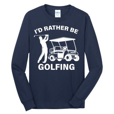 I'd Rather Be Golfing Tall Long Sleeve T-Shirt