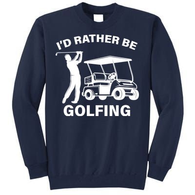 I'd Rather Be Golfing Tall Sweatshirt