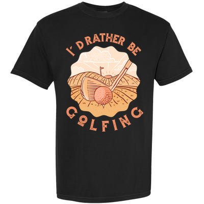 I'd Rather Be Golfing Funny Golf Hobby Garment-Dyed Heavyweight T-Shirt