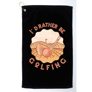 I'd Rather Be Golfing Funny Golf Hobby Platinum Collection Golf Towel