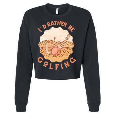 I'd Rather Be Golfing Funny Golf Hobby Cropped Pullover Crew