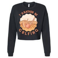 I'd Rather Be Golfing Funny Golf Hobby Cropped Pullover Crew