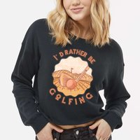 I'd Rather Be Golfing Funny Golf Hobby Cropped Pullover Crew