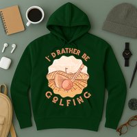 I'd Rather Be Golfing Funny Golf Hobby Hoodie