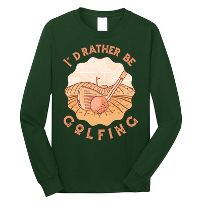 I'd Rather Be Golfing Funny Golf Hobby Long Sleeve Shirt