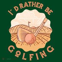 I'd Rather Be Golfing Funny Golf Hobby T-Shirt