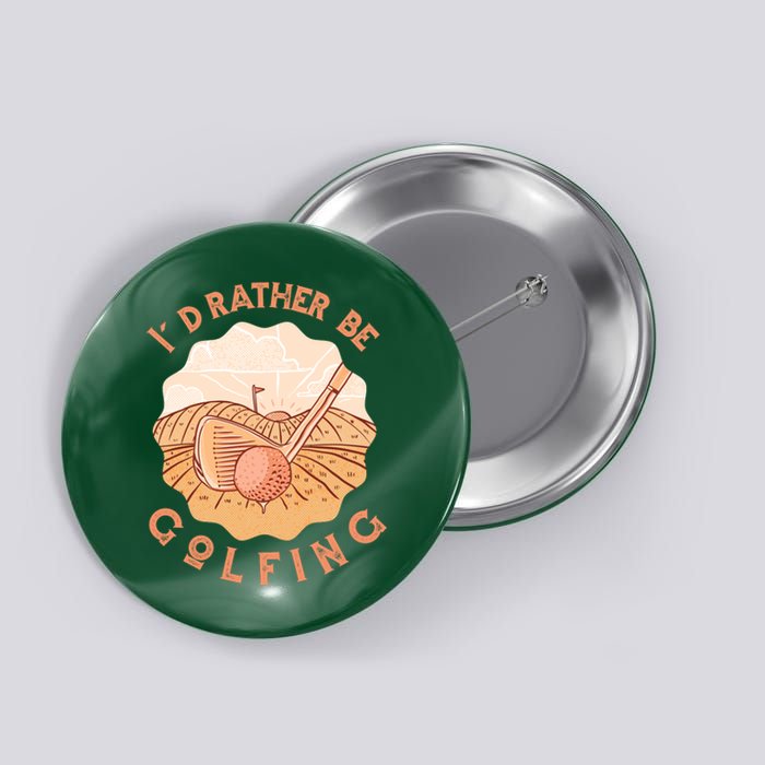 I'd Rather Be Golfing Funny Golf Hobby Button