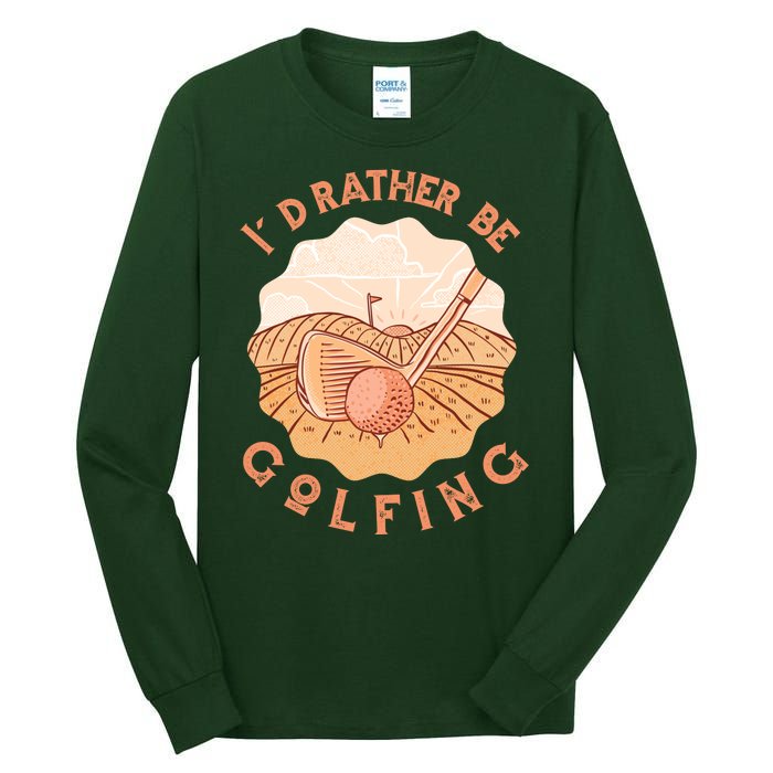 I'd Rather Be Golfing Funny Golf Hobby Tall Long Sleeve T-Shirt