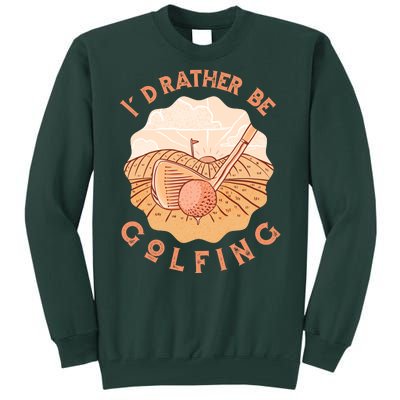 I'd Rather Be Golfing Funny Golf Hobby Tall Sweatshirt