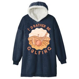 I'd Rather Be Golfing Funny Golf Hobby Hooded Wearable Blanket