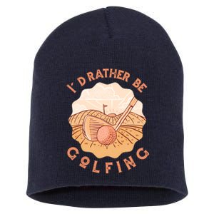 I'd Rather Be Golfing Funny Golf Hobby Short Acrylic Beanie