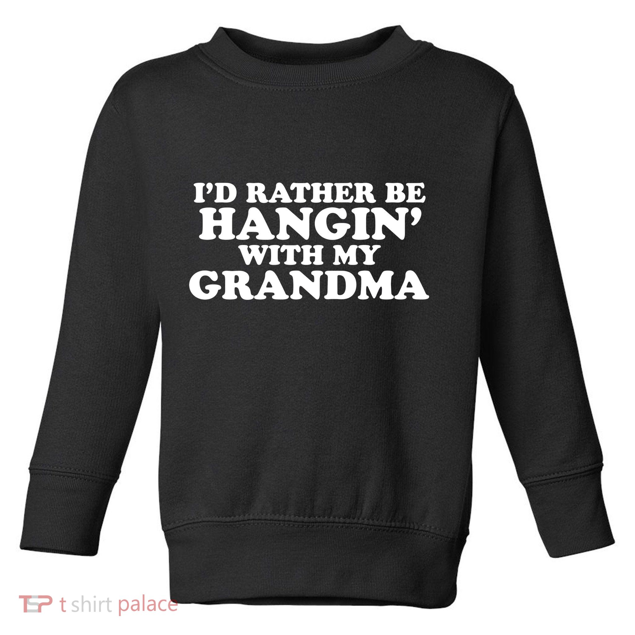 I'd Rather Be Hangin' With My Grandma Toddler Sweatshirt