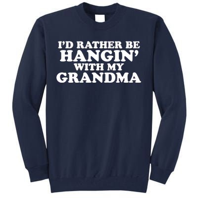 I'd Rather Be Hangin' With My Grandma Tall Sweatshirt