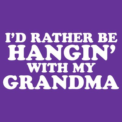 I'd Rather Be Hangin' With My Grandma T-Shirt
