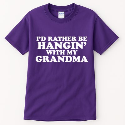I'd Rather Be Hangin' With My Grandma Tall T-Shirt