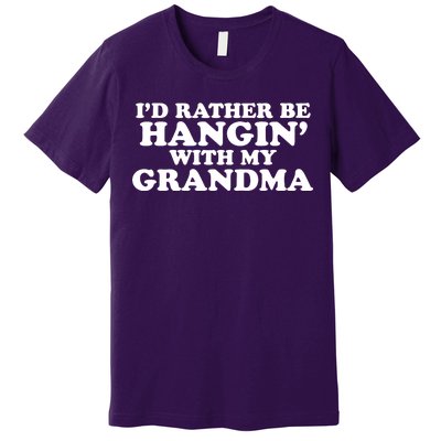 I'd Rather Be Hangin' With My Grandma Premium T-Shirt