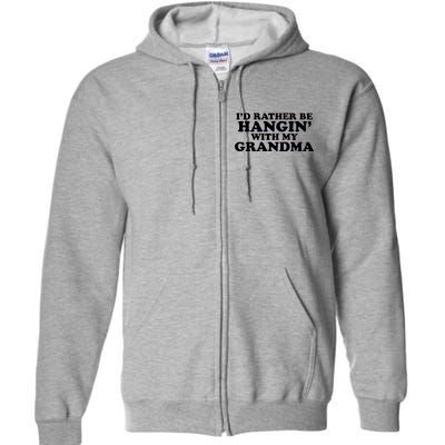 I'd Rather Be Hangin' With My Grandma Full Zip Hoodie