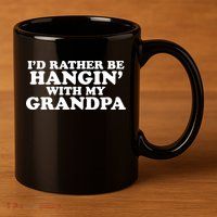 I'd Rather Be Hangin' With My Grandpa 11oz C Handle Ceramic Mug