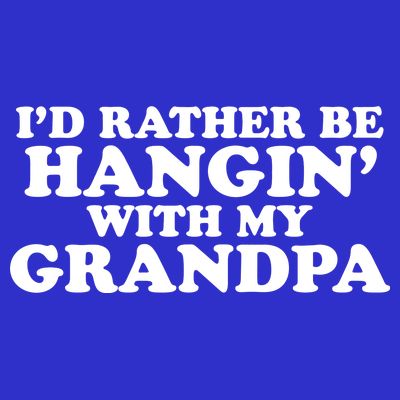 I'd Rather Be Hangin' With My Grandpa T-Shirt