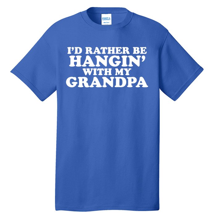 I'd Rather Be Hangin' With My Grandpa Tall T-Shirt