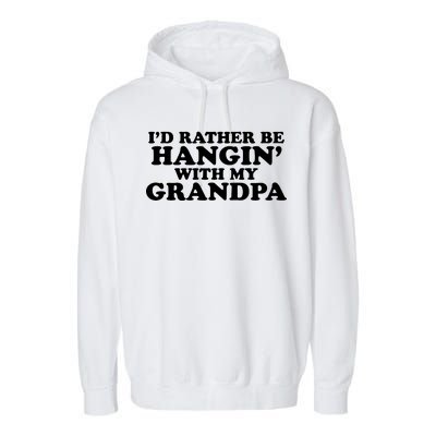 I'd Rather Be Hangin' With My Grandpa Garment-Dyed Fleece Hoodie