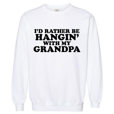 I'd Rather Be Hangin' With My Grandpa Garment-Dyed Sweatshirt