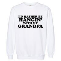 I'd Rather Be Hangin' With My Grandpa Garment-Dyed Sweatshirt