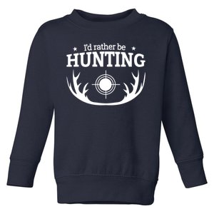 I'd Rather Be Hunting Toddler Sweatshirt