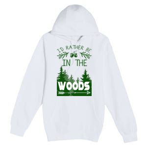 I'd Rather Be In The Woods Funny Hiking Premium Pullover Hoodie