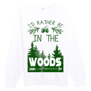 I'd Rather Be In The Woods Funny Hiking Premium Crewneck Sweatshirt