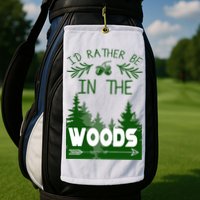 I'd Rather Be In The Woods Funny Hiking Golf Towel