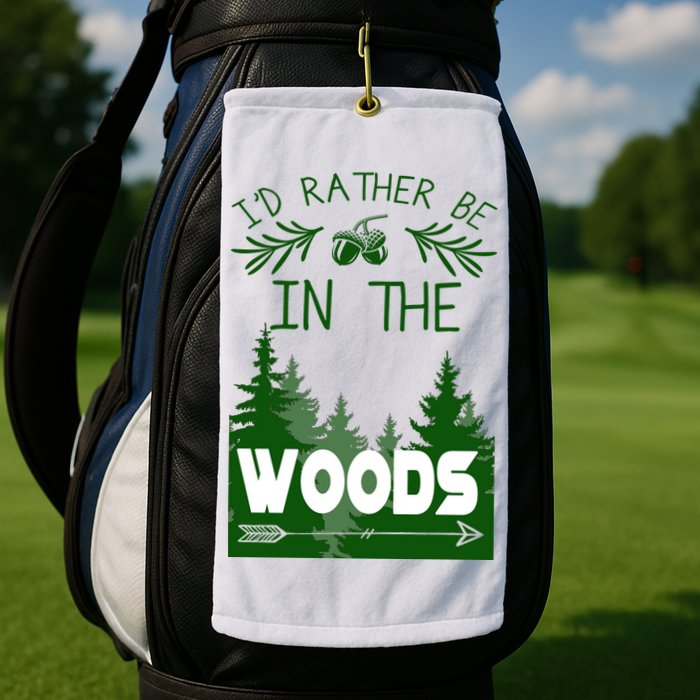 I'd Rather Be In The Woods Funny Hiking Golf Towel