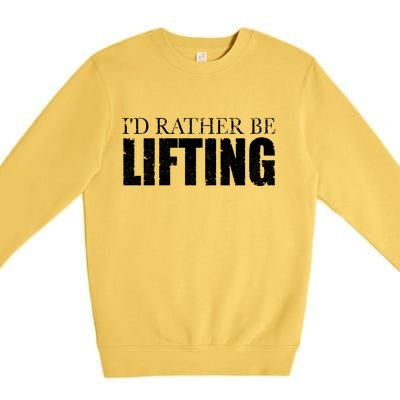 I'd Rather Be Lifting Funny Workout Gym Premium Crewneck Sweatshirt