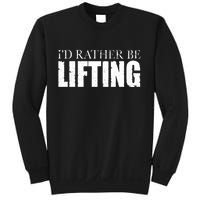 I'd Rather Be Lifting Funny Workout Gym Sweatshirt