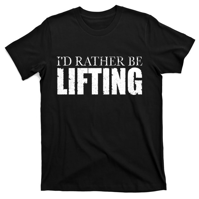 I'd Rather Be Lifting Funny Workout Gym T-Shirt