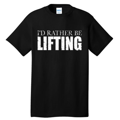 I'd Rather Be Lifting Funny Workout Gym Tall T-Shirt