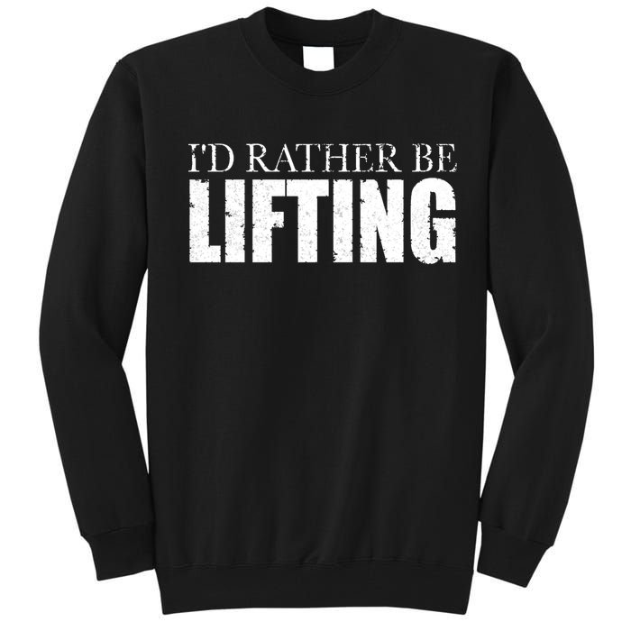 I'd Rather Be Lifting Funny Workout Gym Tall Sweatshirt