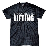 I'd Rather Be Lifting Funny Workout Gym Tie-Dye T-Shirt