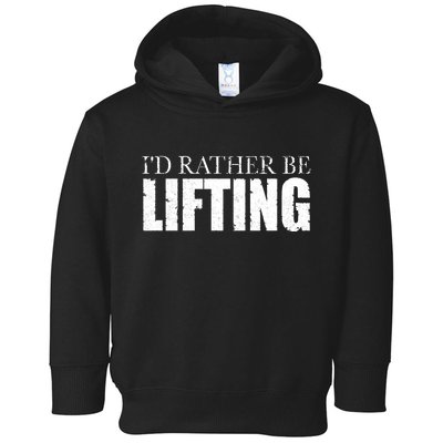 I'd Rather Be Lifting Funny Workout Gym Toddler Hoodie