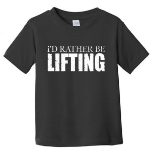 I'd Rather Be Lifting Funny Workout Gym Toddler T-Shirt