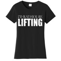 I'd Rather Be Lifting Funny Workout Gym Women's T-Shirt