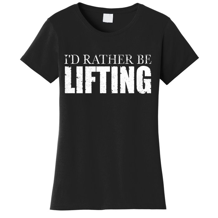 I'd Rather Be Lifting Funny Workout Gym Women's T-Shirt