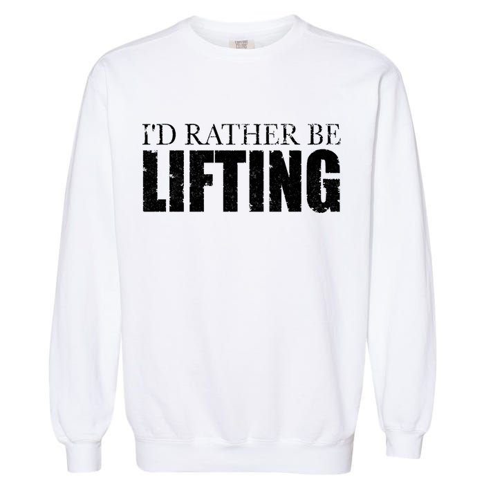I'd Rather Be Lifting Funny Workout Gym Garment-Dyed Sweatshirt